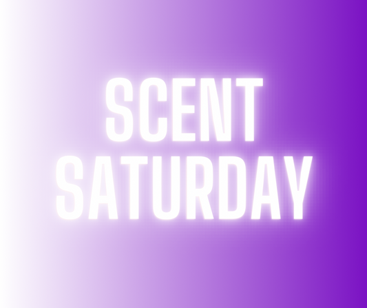 SCENT SATURDAY 24th-30th May